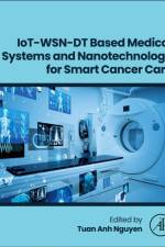 IoT-WSN-DT Based Medical Systems and Nanotechnology for Smart Cancer Care