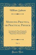 Medicina Practica, or Practical Physick, Vol. 1 af William Salmon