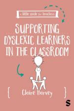 A Little Guide for Teachers: Supporting Dyslexic Learners in the Classroom af Claire Harvey