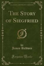 The Story of Siegfried (Classic Reprint) af James Baldwin