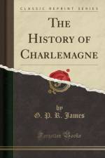 The History of Charlemagne (Classic Reprint) af G. P. R. James