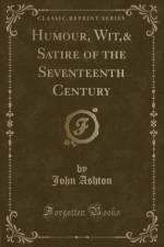 Humour, Wit,& Satire of the Seventeenth Century (Classic Reprint) af John Ashton