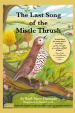 The Last Song of the Mistle Thrush - A timeless and beautifully illustrated children’s poem that lingers in the heart af Ruth Mary Flanagan