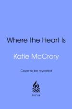 Where the Heart Is af Katie McCrory