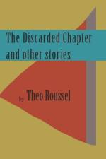 The Discarded Chapter and other stories af Theo Roussel