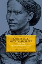 Frances Ellen Watkins Harper's Civil War and Reconstruction af Eric (Professor and Chair Gardner