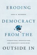Eroding Democracy from the Outside In af Anna M. (Assistant Professor Meyerrose