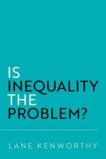 Is Inequality the Problem? af Lane (Distinguished Professor of Sociology and Yankelovich Chair in Social Thought Kenworthy