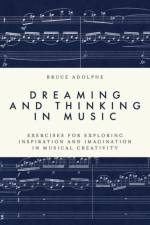 Dreaming and Thinking in Music af Bruce (Resident Lecturer and Director of Family Concerts Adolphe