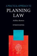 A Practical Approach to Planning Law af Ashley (Landmark Chambers) Bowes