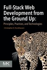 Full-Stack Web Development from the Ground Up af Christopher D Hundhausen