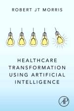Healthcare Transformation using Artificial Intelligence af Robert JT (Chief Data Officer Morris