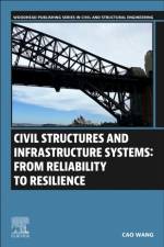 Civil Structures and Infrastructure Systems: From Reliability to Resilience af Cao Wang
