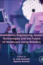 Rehabilitation Engineering, Assistive Technologies and the Future of Healthcare Using Robotics