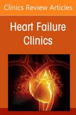 The Evolving Landscape of Hypertrophic Cardiomyopathy, An issue of Heart Failure Clinics