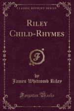 Riley Child-Rhymes (Classic Reprint) af James Whitcomb Riley
