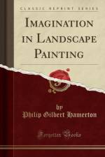 Imagination in Landscape Painting (Classic Reprint) af Philip Gilbert Hamerton