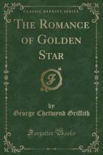 The Romance of Golden Star (Classic Reprint) af George Chetwynd Griffith