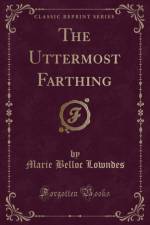 The Uttermost Farthing (Classic Reprint) af Marie Belloc Lowndes