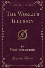 The World's Illusion (Classic Reprint) af Jakob Wassermann