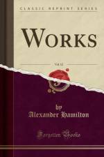 Works, Vol. 12 (Classic Reprint) af Alexander Hamilton