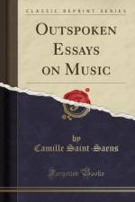 Outspoken Essays on Music (Classic Reprint) af Camille Saint-Saens
