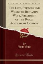 The Life, Studies, and Works of Benjamin West, President of the Royal Academy of London (Classic Reprint) af John Galt