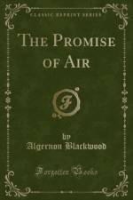 The Promise of Air (Classic Reprint) af Algernon Blackwood