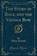 The Story of Rolf, and the Vikings Bow (Classic Reprint) af Allen French
