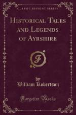 Historical Tales and Legends of Ayrshire (Classic Reprint) af William Robertson