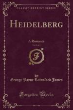 Heidelberg, Vol. 2 of 3 af George Payne Rainsford James