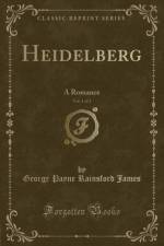 Heidelberg, Vol. 1 of 3 af George Payne Rainsford James