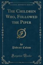 The Children Who, Followed the Piper (Classic Reprint) af Padraic Colum