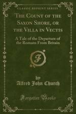 The Count of the Saxon Shore, or the Villa in Vectis af Alfred John Church
