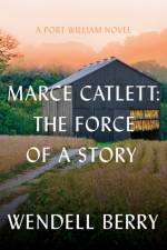 Marce Catlett: The Force of a Story af Wendell Berry