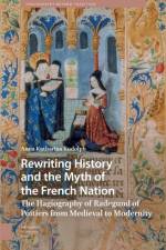 Rewriting History and the Myth of the French Nation af Anna Katharina Rudolph