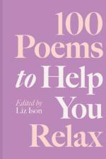 100 Poems to Help You Relax af Liz Ison