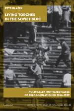 Living Torches in the Soviet Bloc af Petr Blazek