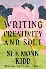 Writing Creativity and Soul af Sue Monk Kidd