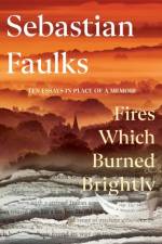 Fires Which Burned Brightly af Sebastian Faulks