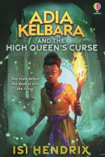 Adia Kelbara and the High Queen's Curse af Isi Hendrix
