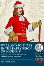 Wars and Soldiers in the Early Reign of Louis XIV Volume 8 af Bruno Mugnai