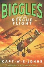 Biggles and the Rescue Flight af Captain W. E. Johns