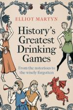 History's Greatest Drinking Games af Elliot Martyn