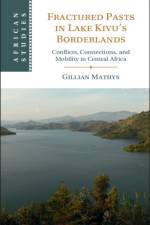 Fractured Pasts in Lake Kivu’s Borderlands af Gillian (Universiteit Gent Mathys