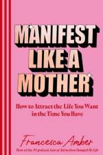 Manifest Like a Mother af Francesca Amber