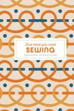 Sewing: Just What You Need af Marie-Noelle Bayard