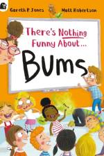 There's Nothing Funny About Bums af Gareth P. Jones