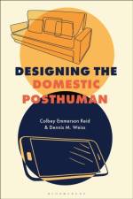 Designing the Domestic Posthuman af Colbey Emmerson (Columbia College Chicago Reid