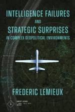 Intelligence Failures and Strategic Surprises in Complex Geopolitical Environments af Frederic (Georgetown University Lemieux